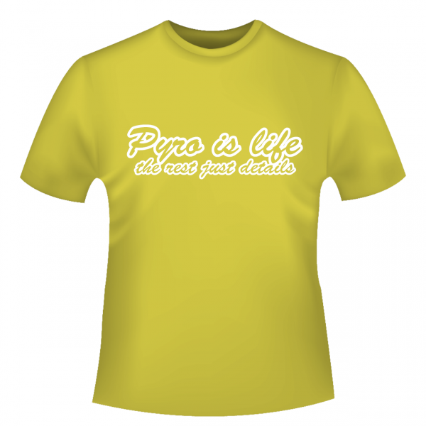 Pyro is life - T-Shirt